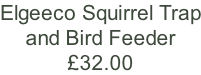 Elgeeco Squirrel Trap and Bird Feeder £32.00