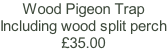 Wood Pigeon Trap Including wood split perch £35.00