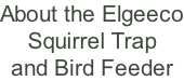 About the Elgeeco Squirrel Trap and Bird Feeder