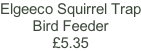 Elgeeco Squirrel Trap Bird Feeder £5.35