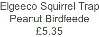 Elgeeco Squirrel Trap Peanut Birdfeede £5.35